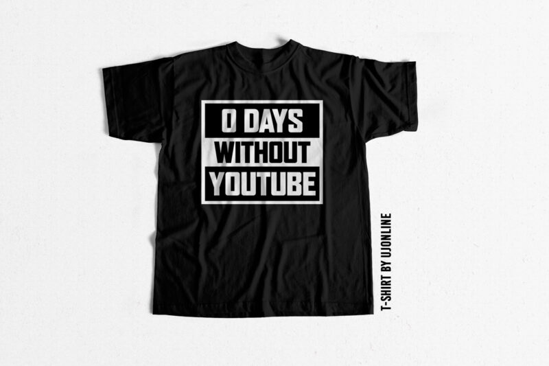 0 Days without youtube t shirt design for sale
