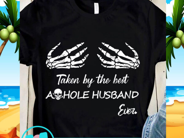 Taken by the best asshole husband ever svg, funny svg, quote svg t shirt designs for sale Taken by the best asshole husband ever svg, funny svg, quote svg t shirt designs for sale