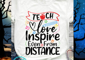 Teach Love Inspire Even From Distance SVG, Teacher SVG, Back To School SVG, Student SVG t shirt designs for sale