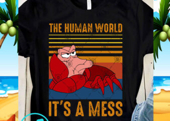 The Human World It’s A Mess SVG, Sebastian SVG, Cartoon SVG t shirt designs for sale