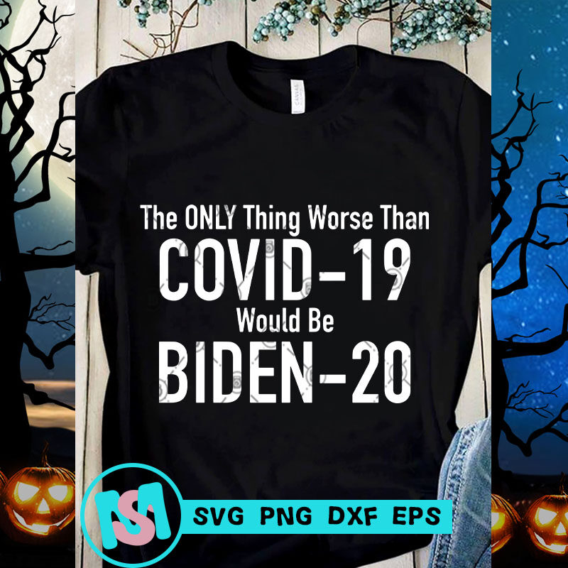 The Only Thing Worse Than Covid-19 Would Be Biden-20 SVG, Covid 19 SVG, Virus SVG, Coronavirus SVG