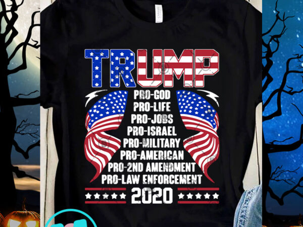 Trump pro god pro life pro jobs pro israel svg, trump 2020 svg, america svg t shirt designs for sale