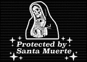 Protected by santa muerte svg, santa muerte svg, santa muerte vector, santa muerte png, svg, dxf, eps, ai files