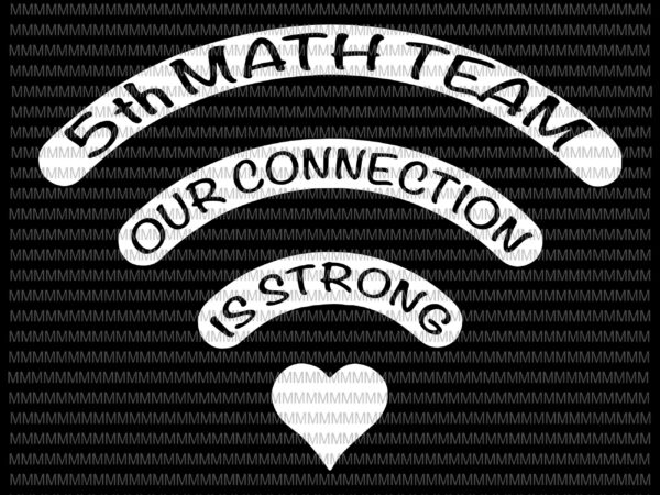 5th math team svg, our connection is strong svg, kindergarten wifi svg, back to school svg,first day of school,svg for cricut silhouette