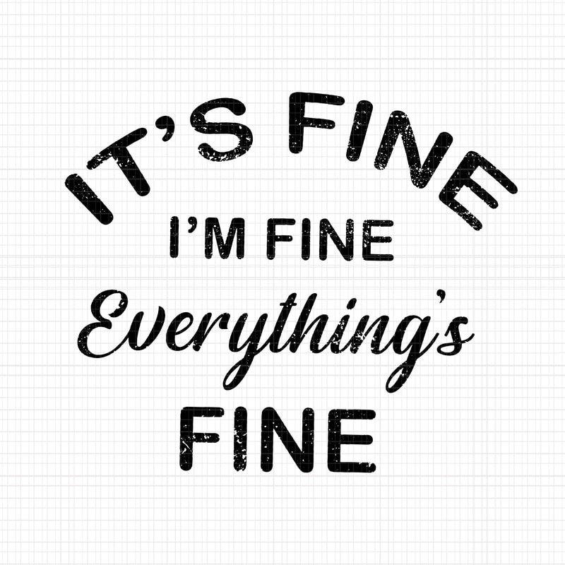 It's fine I'm fine everything's fine svg, It's fine I'm fine everything