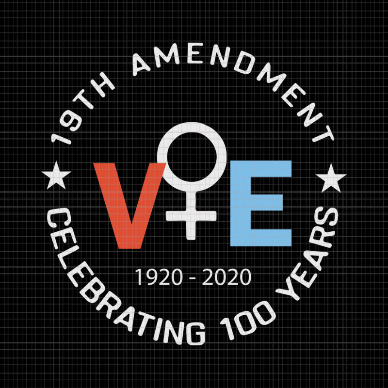 19th amendment women right vote 1920-2020 celebrating 100 years, 19th amendment women right vote 1920-2020 celebrating 100 years svg, Vote 2020, Vote svg, png, eps, dxf file