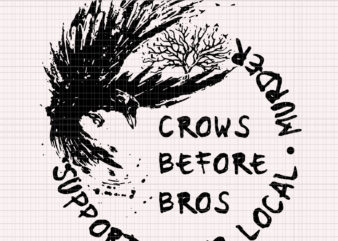 Support Your Local Murder Crows Before Bros Raven, Support Your Local Murder Crows Before Bros Raven SVG, Support Your Local Murder Crows Before Bros Raven PNG
