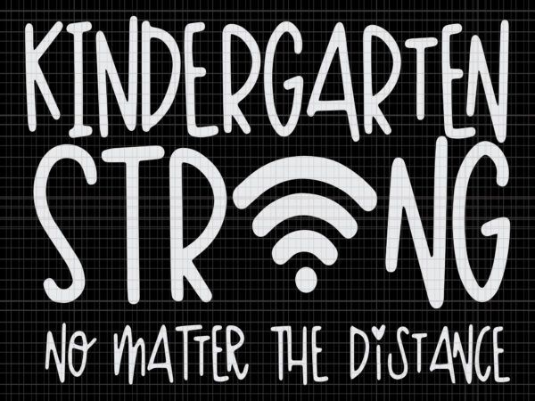 Kindergarten strong no matter wifi the distance, kindergarten strong no matter wifi the distance svg, kindergarten strong, kindergarten strong vector