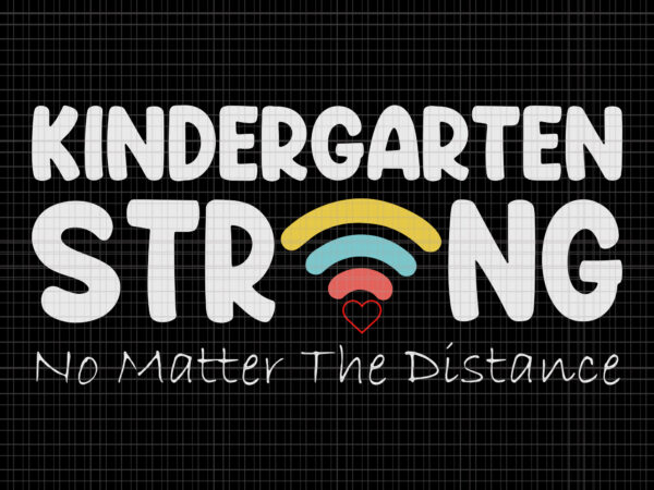 Kindergarten strong no matter wifi the distance, kindergarten strong no matter wifi the distance svg, kindergarten strong, kindergarten strong vector