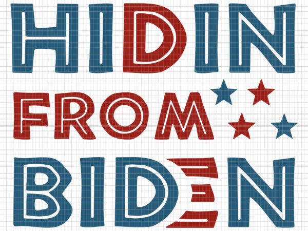 Hidin from biden svg, hidin from biden, biden harris, biden harris 2020 png, biden harris svg, biden 2020, biden 2020 svg, joe biden, joe biden svg, biden for president svg, graphic t shirt