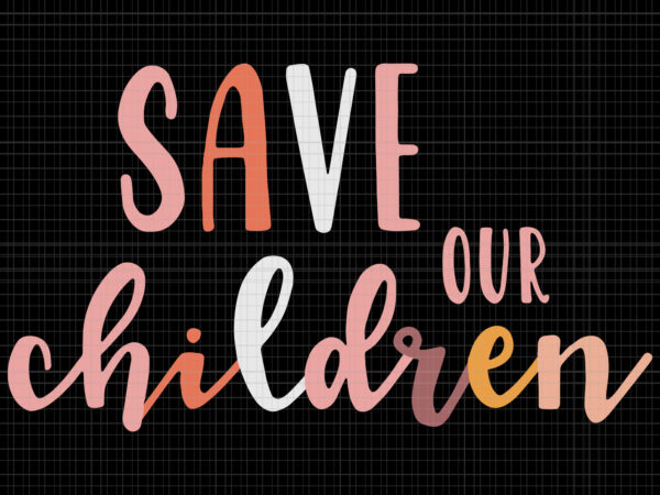 Save our children svg, save our children, save our children png, save our children vector