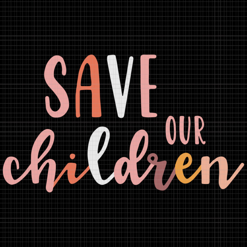 Save our children svg, Save our children, Save our children png, Save our children vector