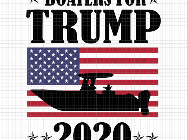 Boaters for trump 2020 , boaters for trump 2020 svg, boaters for trump 2020 png, trump svg, trump 2020 svg, trump 2020 vector, boaters for trump 2020 election slogan