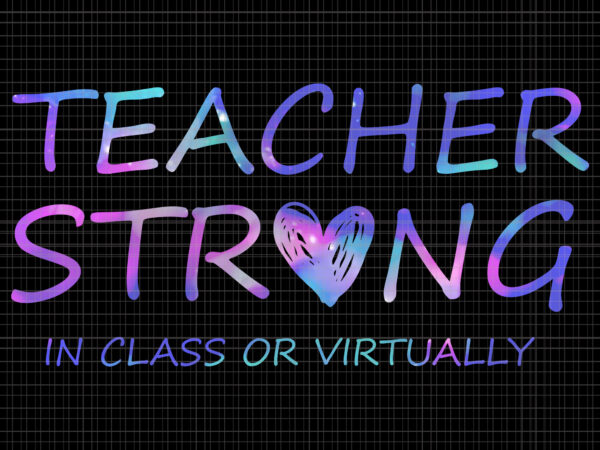 Teacher strong in-class or virtually, teacher strong in-class or virtually svg, teacher svg, teacher, back to school 2020 teacher strong in-class or virtually t shirt designs for sale