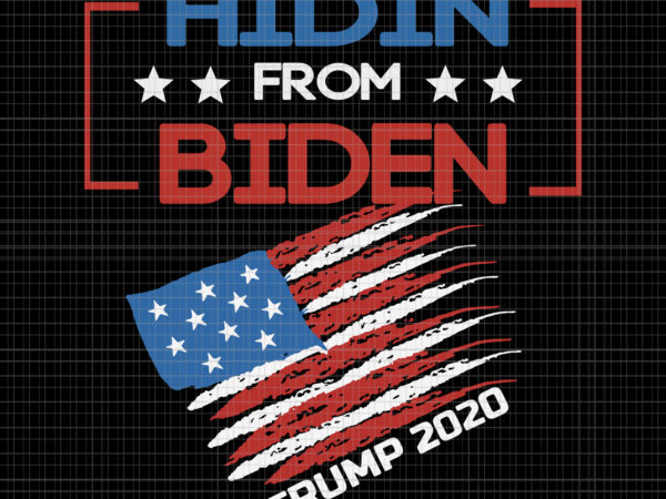 Hidin from biden , hidin from biden trump 2020, biden svg, hidin from biden red us flag trump 2020 funny anti joe biden, trump 2020, trump graphic t shirt Hidin from biden , hidin from biden trump 2020, biden svg, hidin from biden red us flag trump 2020 funny anti joe biden, trump 2020, trump graphic t shirt