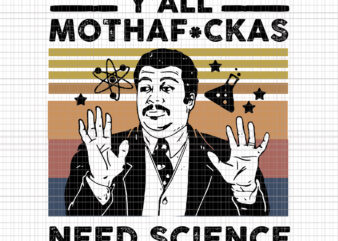 Y’All Mothaf_ckas Need Science, Y’all Need Science, Y’All Mothaf_ckas Need Science svg, Y’All Mothaf_ckas Need Science png, Y’All Mothaf_ckas t shirt design template