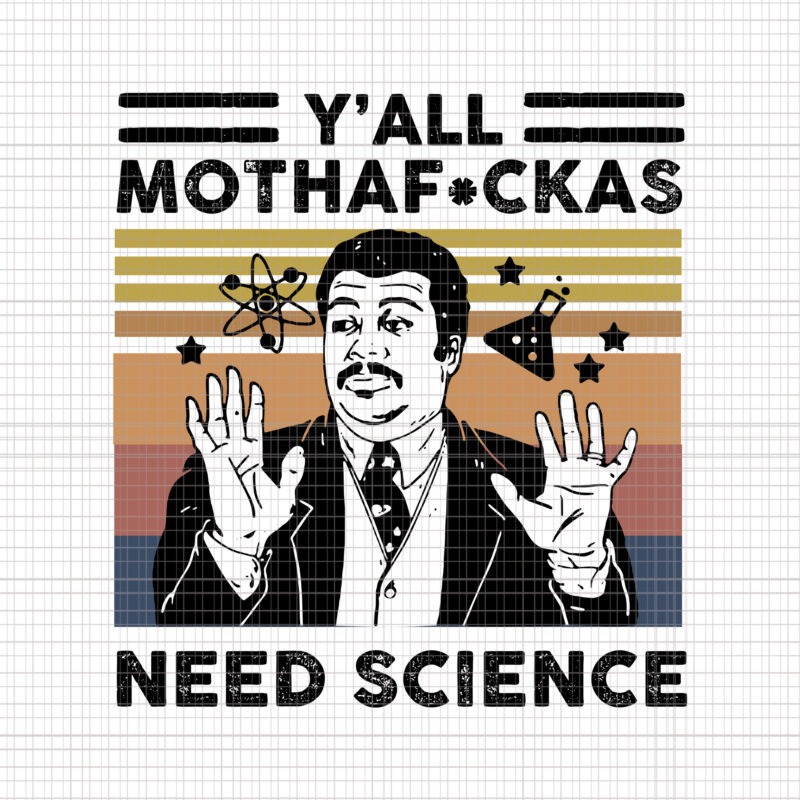 Y’All Mothaf_ckas Need Science, Y’all Need Science, Y’All Mothaf_ckas Need Science svg, Y’All Mothaf_ckas Need Science png, Y’All Mothaf_ckas