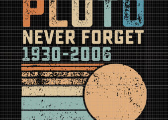 Pluto Never Forget 1930 – 2006 Vintage, Pluto Never Forget 1930 – 2006 Vintage svg, Pluto Never Forget 1930 – 2006, Pluto Never Forget 1930 – 2006 svg, Pluto Never Forget 1930 – 2006 Vintage design