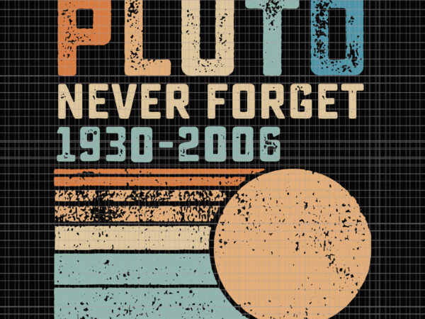 Pluto never forget 1930 – 2006 vintage, pluto never forget 1930 – 2006 vintage svg, pluto never forget 1930 – 2006, pluto never forget 1930 – 2006 svg, pluto never forget 1930 – 2006 vintage design