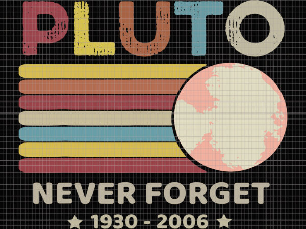 Pluto never forget 1930 – 2006 vintage, pluto never forget 1930 – 2006 vintage svg, pluto never forget 1930 – 2006, pluto never forget 1930 – 2006 svg, pluto never forget 1930 – 2006 vintage design