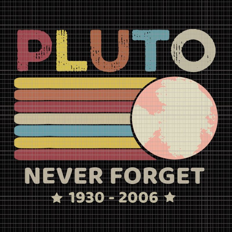 Pluto Never Forget 1930 – 2006 Vintage, Pluto Never Forget 1930 – 2006 Vintage svg, Pluto Never Forget 1930 – 2006, Pluto Never Forget 1930 – 2006 svg, Pluto Never Forget 1930 – 2006 Vintage design