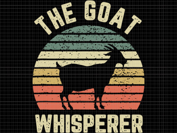 Goat whisperer retro vintage goat lover farmer, goat whisperer retro vintage goat lover farmer svg, the goat whisperer svg, the goat whisperer, the goat whisperer vintage t shirt design template