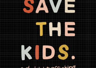 Save the Kids End Child Trafficking, Save the Kids End Child Trafficking svg, Save the Kids End Child Trafficking png, eps, dxf, svg file t shirt template vector