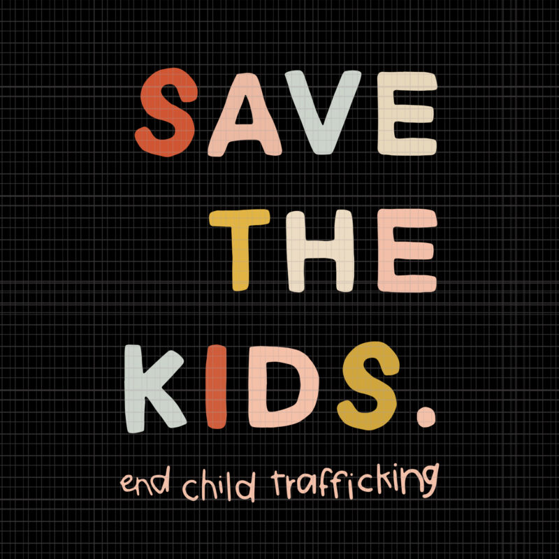 Save the Kids End Child Trafficking, Save the Kids End Child Trafficking svg, Save the Kids End Child Trafficking png, eps, dxf, svg file