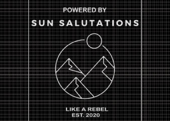 Sun Salutations Premium, Sun Salutations Premium svg, Sun Salutations Premium png, Powered by Sun Salutations like a rebel est 2020