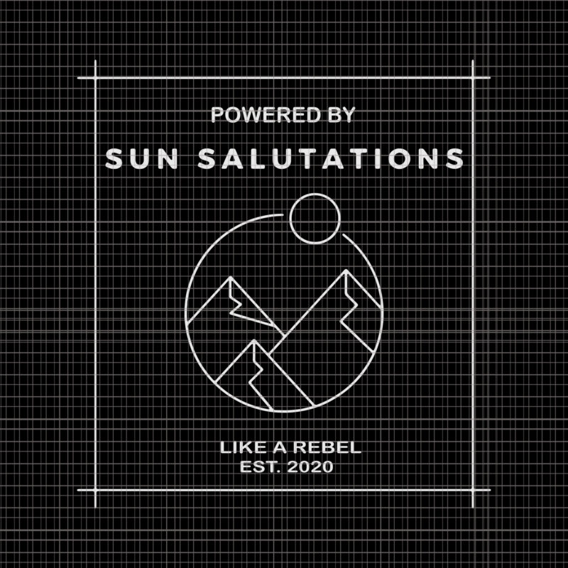 Sun Salutations Premium, Sun Salutations Premium svg, Sun Salutations Premium png, Powered by Sun Salutations like a rebel est 2020