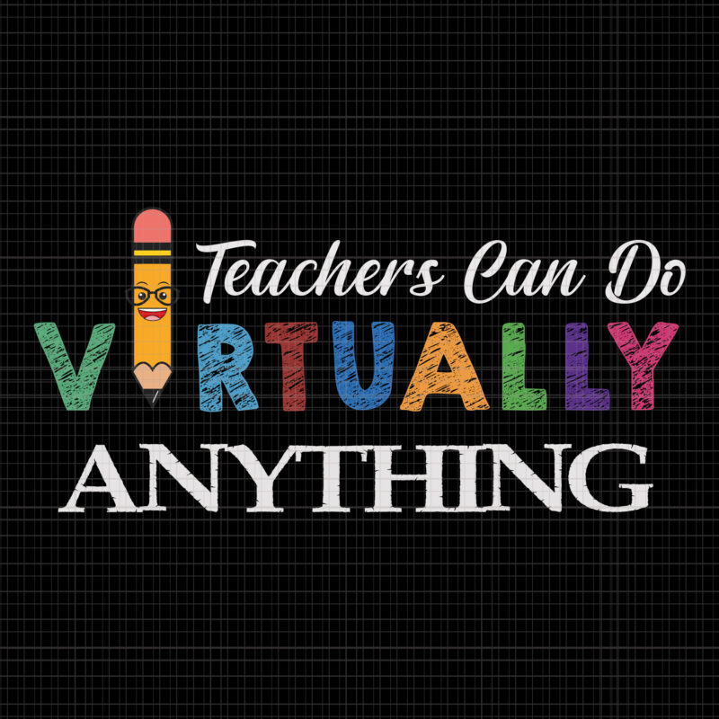 Teachers can do virtually anything svg, teachers can do virtually anything, teachers can do virtually anything png, teachers svg, teacher png, eps, dxf, ai file