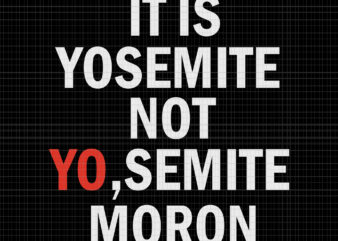 It is yosemite not yo semite moron svg, It is yosemite not yo semite moron, It is yosemite not yo semite moron png, It is yosemite not yo semite moron