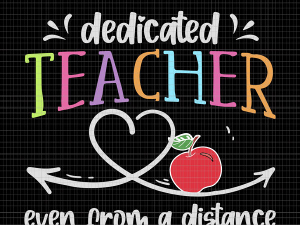 Dedicated teacher even from a distance, dedicated teacher even from a distance svg, dedicated teacher even from a distance png, teacher svg, teacher vector, teacher design