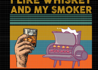 I like whiskey and my smoker and maybe 3 people png, I like whiskey and my smoker and maybe 3 people, I like whiskey and my smoker and maybe 3 t shirt design for sale
