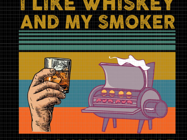I like whiskey and my smoker and maybe 3 people png, i like whiskey and my smoker and maybe 3 people, i like whiskey and my smoker and maybe 3 t shirt design for sale