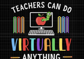 Teachers can do virtually anything svg, teachers can do virtually anything, teachers can do virtually anything png, teachers svg, teacher png, eps, dxf, ai file t shirt designs for sale