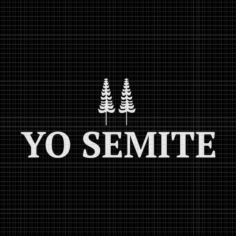 Yo Semite , Trump Gaffe Yosemite Jewish Pride, Yo Semite SVG, Yo Semite PNG, Yo Semite go vote Yo-Semites election Anti Trump vintage