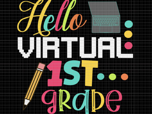 Hello virtual 1st grade , hello virtual 1st grade svg, hello virtual 1st grade png, hello virtual 1st grade , funny hello virtual 1st grade gift back to school 2020, graphic t shirt