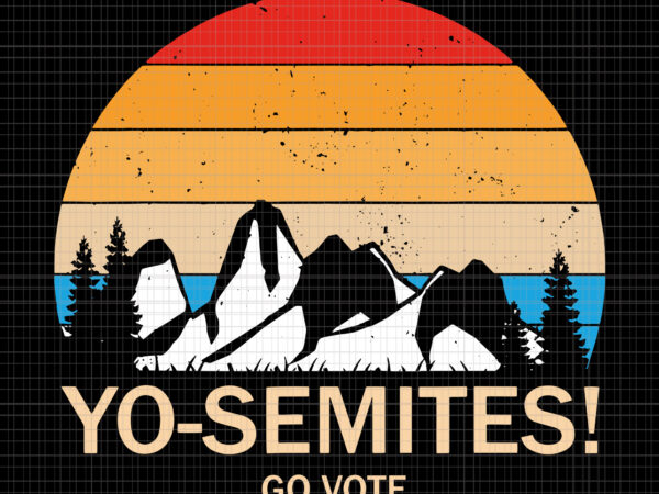 Yo semite go vote, yo semite go vote svg, yo semite go vote vintage, yo semite svg, yo semite vintage, yo semite vector, yo semite go vote yo-semites election anti