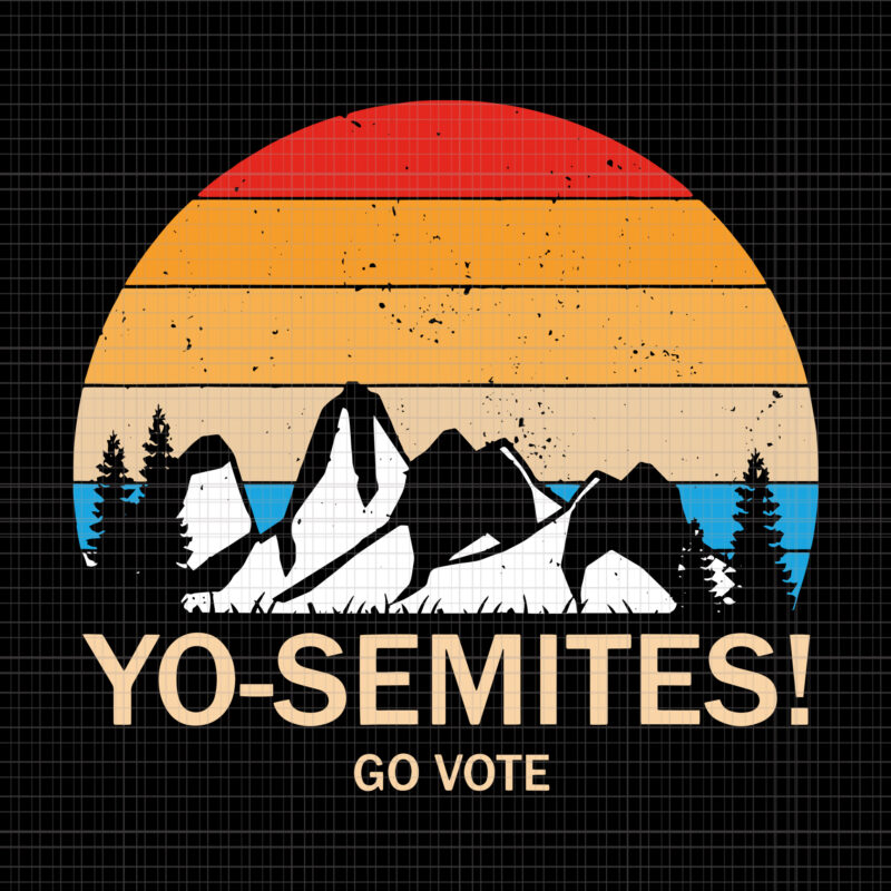 Yo Semite go vote, Yo Semite go vote svg, Yo Semite go vote vintage, Yo Semite svg, Yo Semite vintage, Yo Semite vector, Yo Semite go vote Yo-Semites election Anti