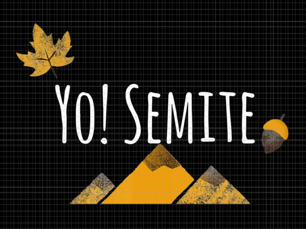 Yo semite, yo semite png, yo semite jewish yosemite yo-semite, yo semite vintage, yo semite vector, yo semite go vote yo-semites election anti trump