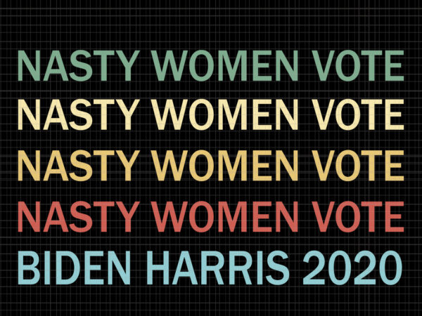 Nasty women vote biden harris 2020, nasty women vote biden harris 2020 svg, kamala harris svg, biden harris, biden harris 2020 png, biden harris svg, biden 2020, biden 2020 svg, T shirt vector artwork