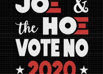 Joe the hoe vote no 2020, Biden harris, biden harris 2020 png, biden harris svg, biden 2020, biden 2020 svg, joe biden, joe biden svg, biden for president svg, biden