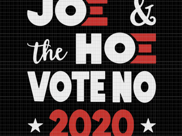 Joe the hoe vote no 2020, biden harris, biden harris 2020 png, biden harris svg, biden 2020, biden 2020 svg, joe biden, joe biden svg, biden for president svg, biden vector clipart