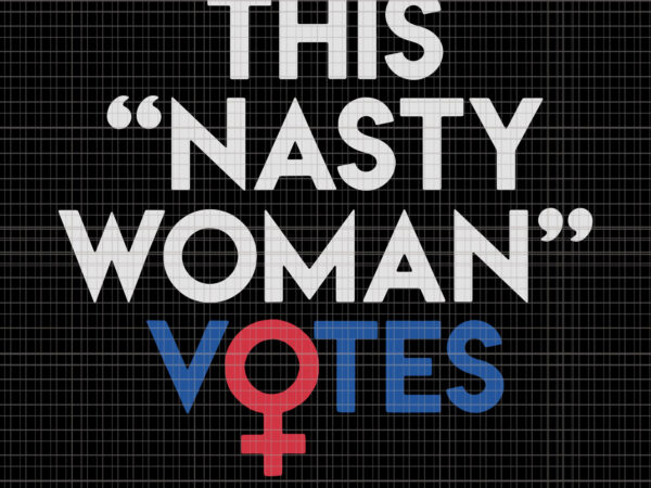 Nasty woman vote, this nasty woman votes biden harris 2020 , biden harris, biden harris 2020 png, biden harris svg, biden 2020, biden 2020 svg, joe biden, joe biden svg, T shirt vector artwork