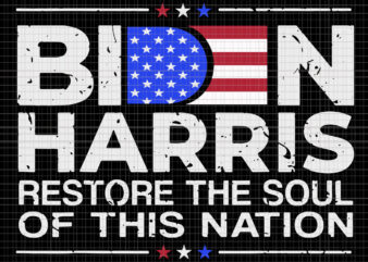 Biden harris restore the soul of this nation, Biden harris, biden harris 2020 png, biden harris svg, biden 2020, biden 2020 svg, joe biden, joe biden svg, biden for president