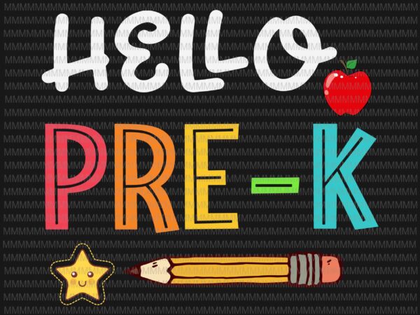 Hello pre-k svg, back to school preschool teacher student kids svg, teacher svg, back to school svg, happy first day of school, svg, png, dxf, eps, ai files graphic t shirt