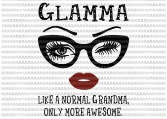 Glamma like a normal grandma, only more awesome svg, glasses face svg, funny quote svg, png, dxf, eps, ai files t shirt design template