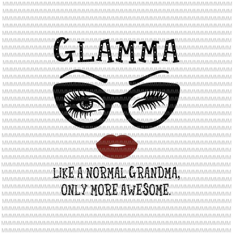 Glamma like a normal grandma, only more awesome svg, glasses face svg, funny quote svg, png, dxf, eps, ai files