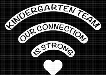 Kindergarten team, Kindergarten team svg, our connection is strong svg, Kindergarten wifi svg, back to school svg,First Day Of School svg, png, eps, dxf file t shirt vector art
